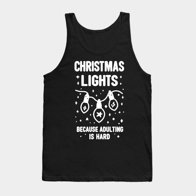 Christmas Lights Because Adulting is Hard Tank Top by Francois Ringuette